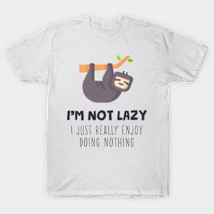 I'm Not Lazy I Just Really Enjoy Doing Nothing T-Shirt